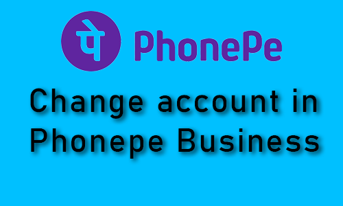 How to change phonepe business bank account